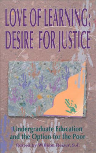 Cover image for Love of Learning, Desire for Justice: Undergraduate Education and the Option for the Poor