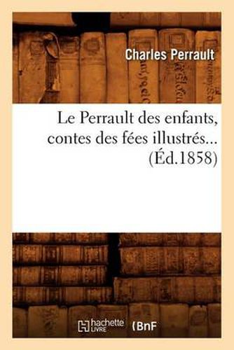 Le Perrault Des Enfants, Contes Des Fees Illustres (Ed.1858)