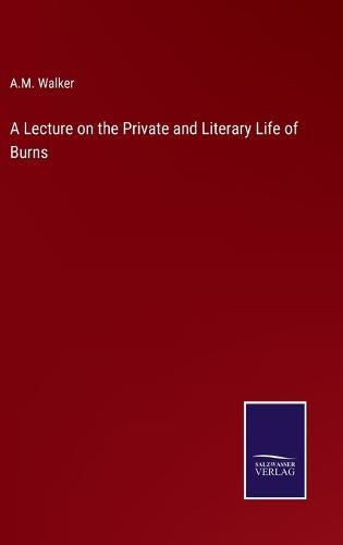 Cover image for A Lecture on the Private and Literary Life of Burns