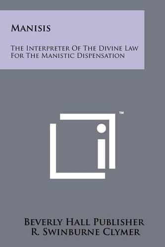 Cover image for Manisis: The Interpreter of the Divine Law for the Manistic Dispensation