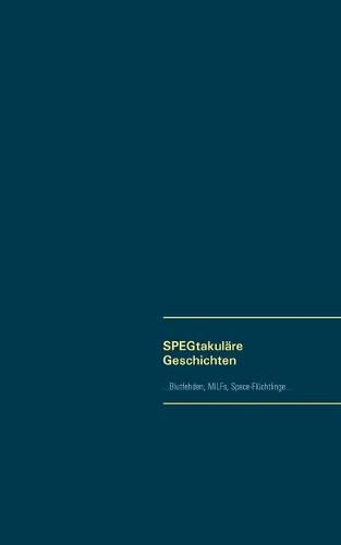 Cover image for SPEGtakulare Geschichten: ...Blutfehden, MILFs, Space-Fluchtlinge ...