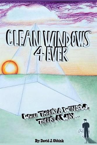 Cover image for Clean Windows 4 Ever: Where There's a Window, There's a Way...