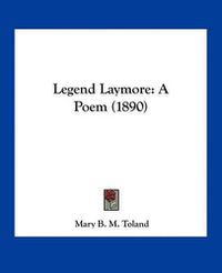 Cover image for Legend Laymore: A Poem (1890)