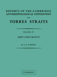 Cover image for Reports of the Cambridge Anthropological Expedition to Torres Straits: Volume 4, Arts and Crafts