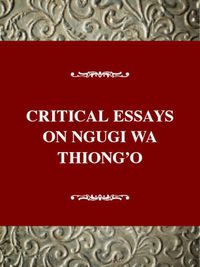 Cover image for Critical Essays on Ngugi Wa Thiong O: Ngugi Wa Thiong'o ( B. 1938)