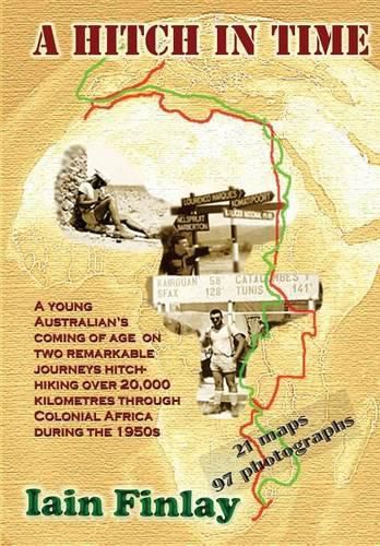 Cover image for A Hitch In Time: A Young man's coming of age on two remarkable journeys hitch-hiking over 20,000 kilometres through Colonial Africa during the 1950s