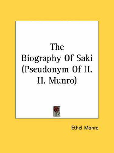 Cover image for The Biography of Saki (Pseudonym of H. H. Munro)