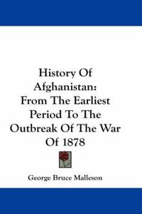 Cover image for History of Afghanistan: From the Earliest Period to the Outbreak of the War of 1878