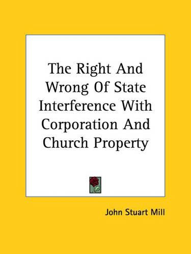 Cover image for The Right and Wrong of State Interference with Corporation and Church Property