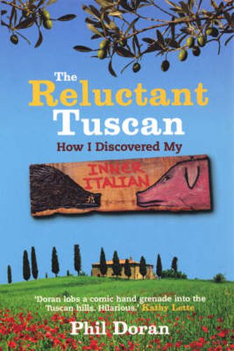 The Reluctant Tuscan: How I Discovered My Inner Italian