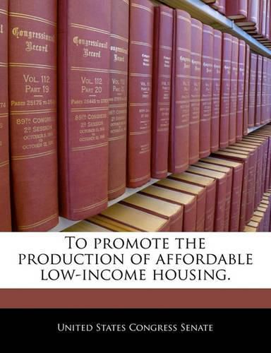 To Promote the Production of Affordable Low-Income Housing.