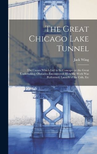 Cover image for The Great Chicago Lake Tunnel