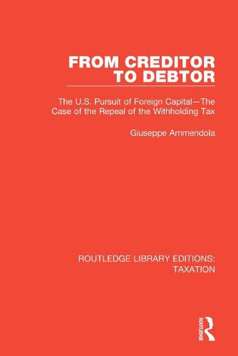 Cover image for From Creditor to Debtor: The U.S. Pursuit of Foreign Capital-The Case of the Repeal of the Withholding Tax