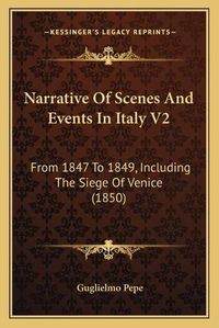 Cover image for Narrative of Scenes and Events in Italy V2: From 1847 to 1849, Including the Siege of Venice (1850)