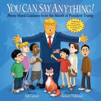 Cover image for You Can Say Anything!: Phony Moral Guidance from the Mouth of President Trump