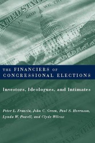 The Financiers of Congressional Elections: Investors, Ideologues and Intimates