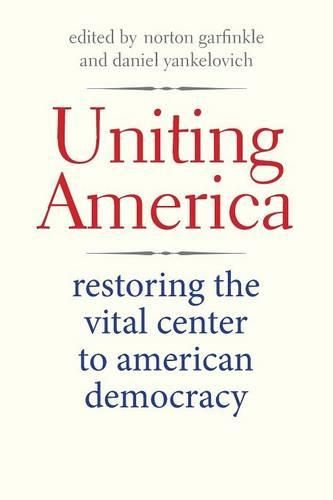 Cover image for Uniting America: Restoring the Vital Center to American Democracy