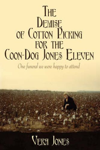 Cover image for The Demise of Cotton Picking for the Coon-Dog Jones Eleven: One Funeral We Were Happy to Attend