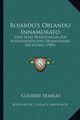 Cover image for Bojardo's Orlando Innamorato: Und Seine Beziehungen Zur Altfranzosischen Erzahlenden Dichtung (1901)