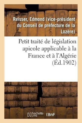 Cover image for Petit Traite de Legislation Apicole Applicable A La France Et A l'Algerie