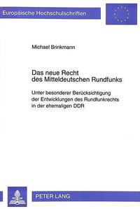 Cover image for Das Neue Recht Des Mitteldeutschen Rundfunks: Unter Besonderer Beruecksichtigung Der Entwicklungen Des Rundfunkrechts in Der Ehemaligen Ddr