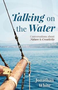 Cover image for Talking on the Water: Conversations about Nature and Creativity