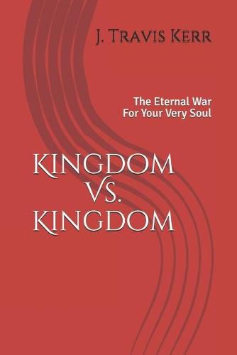 Cover image for Kingdom Vs. Kingdom: The Eternal War For Your Very Soul