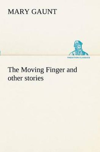 The Moving Finger A Trotting Christmas Eve at Warwingie Lost! The Loss of the Vanity Dick Stanesby's Hutkeeper The Yanyilla Steeplechase A Digger's Christmas