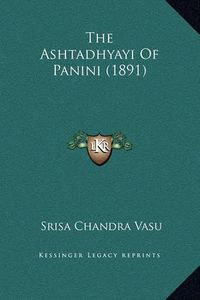 Cover image for The Ashtadhyayi of Panini (1891)