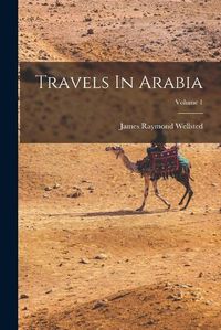 Cover image for Travels In Arabia; Volume 1