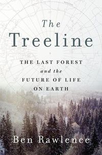 Cover image for The Treeline: The Last Forest and the Future of Life on Earth