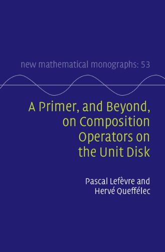 Cover image for A Primer, and Beyond, on Composition Operators on the Unit Disk