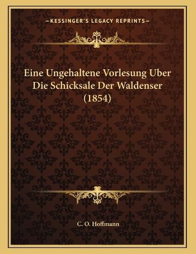 Cover image for Eine Ungehaltene Vorlesung Uber Die Schicksale Der Waldenser (1854)