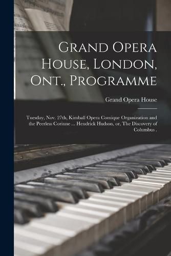 Cover image for Grand Opera House, London, Ont., Programme [microform]: Tuesday, Nov. 27th, Kimball Opera Comique Organization and the Peerless Corinne ... Hendrick Hudson, or, The Discovery of Columbus .