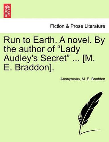 Cover image for Run to Earth. a Novel. by the Author of Lady Audley's Secret ... [M. E. Braddon]. Vol. I.