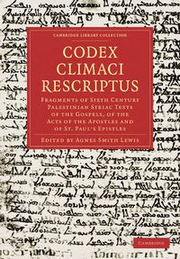 Cover image for Codex Climaci Rescriptus: Fragments of Sixth Century Palestinian Syriac Texts of the Gospels, of the Acts of the Apostles and of St. Paul's Epistles