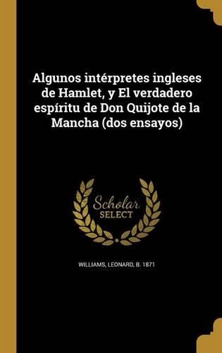 Cover image for Algunos interpretes ingleses de Hamlet, y El verdadero espiritu de Don Quijote de la Mancha (dos ensayos)