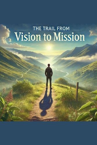 The Trail From Vision To Mission