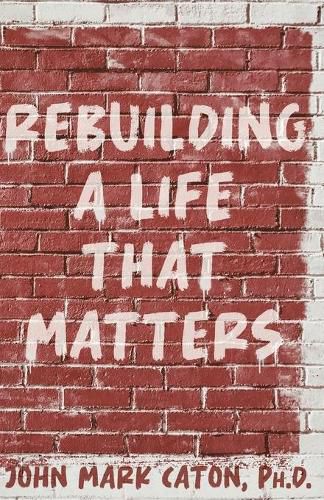 Cover image for Rebuilding a Life That Matters: How You Can Rise from the Rubble