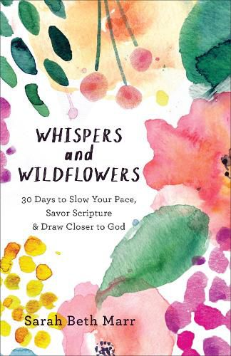 Cover image for Whispers and Wildflowers - 30 Days to Slow Your Pace, Savor Scripture & Draw Closer to God