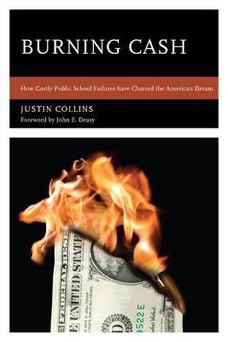 Cover image for Burning Cash: How Costly Public School Failures have Charred the American Dream