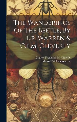 The Wanderings Of The Beetle, By E.p. Warren & C.f.m. Cleverly