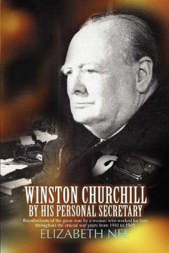 Cover image for Winston Churchill by His Personal Secretary: Recollections of the Great Man by a Woman Who Worked for Him