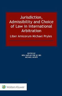 Cover image for Jurisdiction, Admissibility and Choice of Law in International Arbitration: Liber Amicorum Michael Pryles