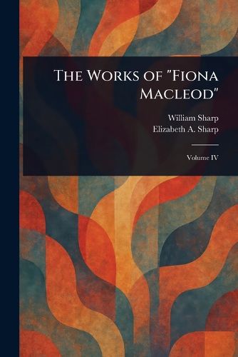 Cover image for The Works of "Fiona Macleod"