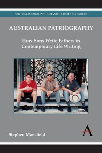 Cover image for Australian Patriography: How Sons Write Fathers in Contemporary Life Writing