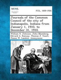 Cover image for Journals of the Common Council of the City of Indianapolis, Indiana from January 1, 1910, to December 31, 1910.