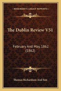 Cover image for The Dublin Review V51: February and May, 1862 (1862)