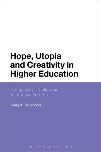 Cover image for Hope, Utopia and Creativity in Higher Education: Pedagogical Tactics for Alternative Futures