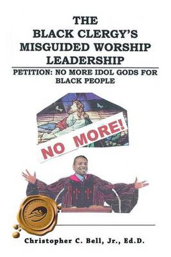Cover image for The Black Clergy's Misguided Worship Leadership: No More Idol Gods for Black People